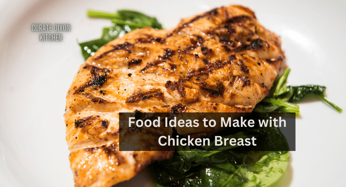 Food Ideas to Make with Chicken Breast