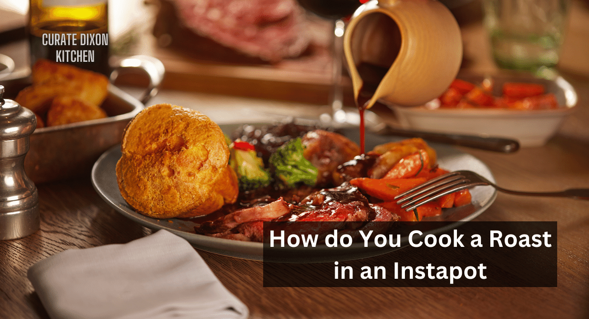 How do You Cook a Roast in an Instapot