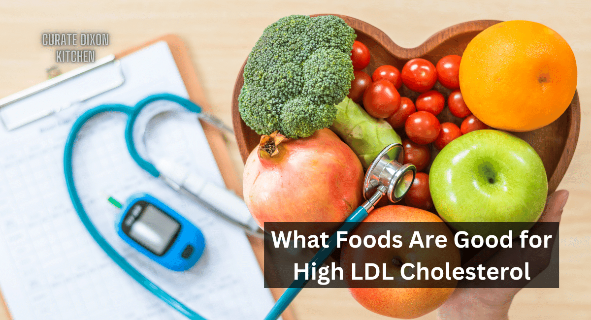 What Foods Are Good for High LDL Cholesterol