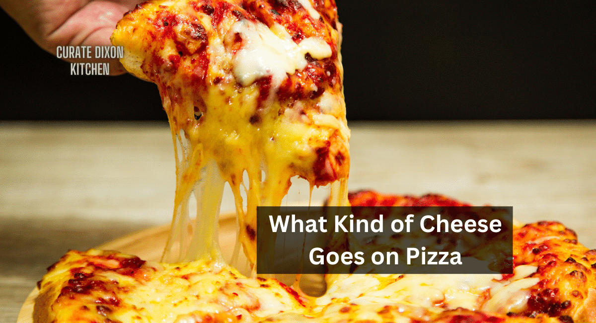 What Kind of Cheese Goes on Pizza