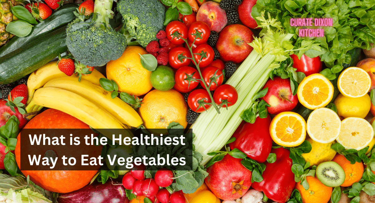 What is the Healthiest Way to Eat Vegetables