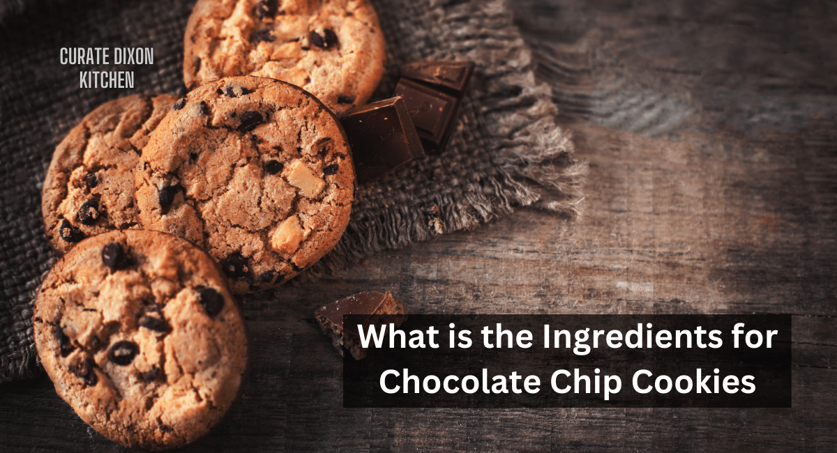 What is the Ingredients for Chocolate Chip Cookies